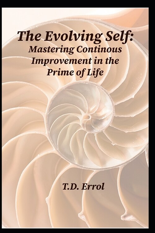 The Evolving Self: Mastering Continuous Improvement in the Prime of Life (Paperback)