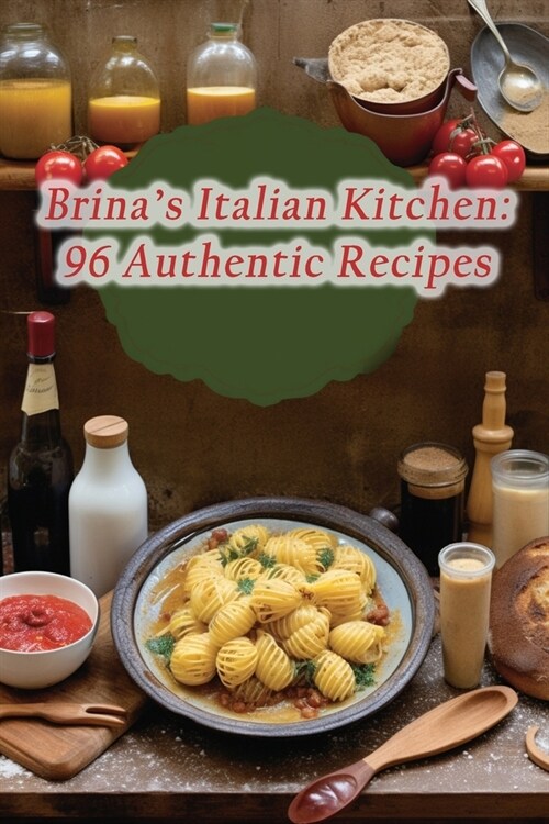 Brinas Italian Kitchen: 96 Authentic Recipes (Paperback)