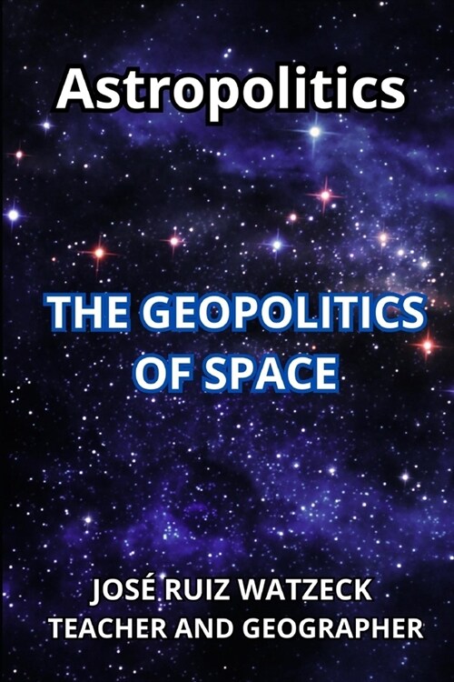 Astropolitics: The Geopolitics of Space (Paperback)