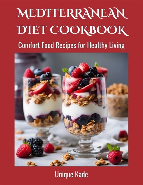 Mediterranean Diet Cookbook: Comfort Food Recipes for Healthy Living (Paperback)