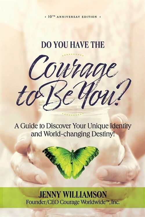 Do You Have the Courage to Be You? 10th Anniversary Edition: A Guide to Discover Your Unique Identity and World-changing Destiny (Paperback, 2, Anniversary)