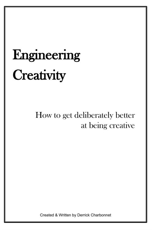 Engineering Creativity: How to get Deliberately Better at being Creative (Paperback)