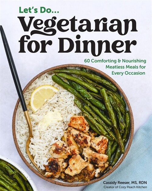 Vegetarian for Dinner: 60 Comforting & Nourishing Meatless Meals for Every Occasion (Paperback)