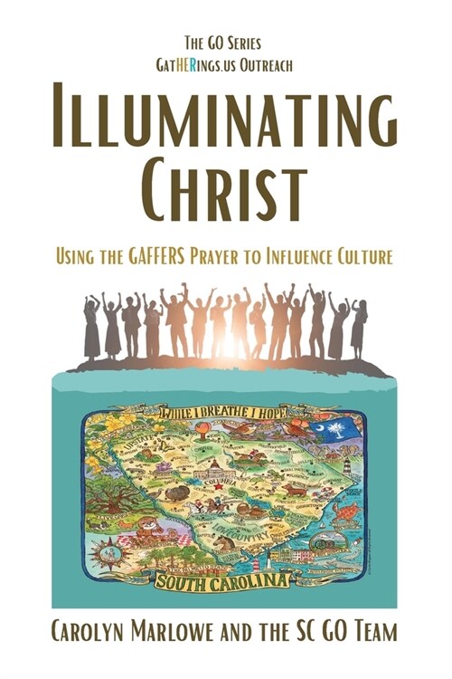 Illuminating Christ: Using the GAFFERS Prayer to Influence Culture (Paperback)