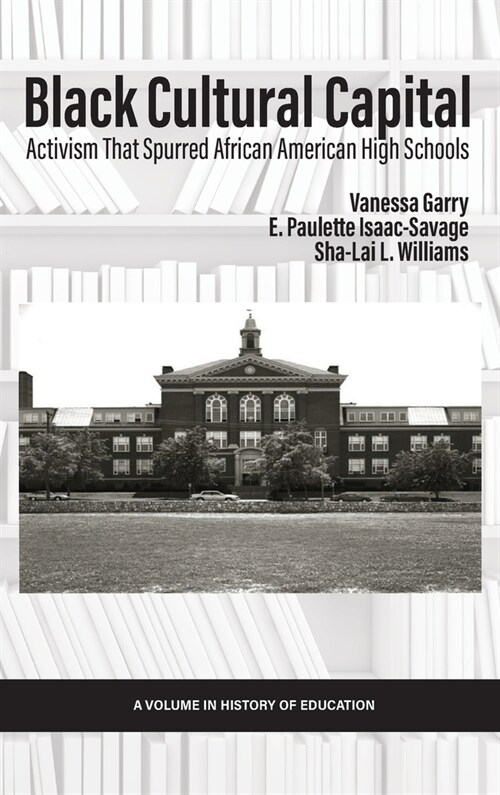 Black Cultural Capital: Activism That Spurred African American High Schools (Hardcover)