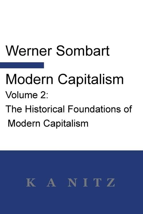 Modern Capitalism - Volume 2: The Historical Foundations of Modern Capitalism: A systematic historical depiction of Pan-European economic life from (Paperback)