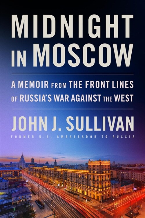 Midnight in Moscow: A Memoir from the Front Lines of Russias War Against the West (Hardcover)