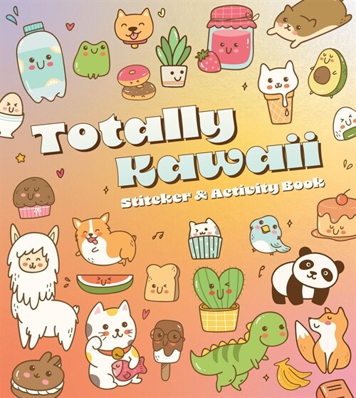 Totally Kawaii Sticker & Activity Book: Includes Over 100 Stickers! (Paperback)