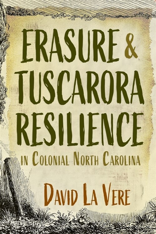 Erasure and Tuscarora Resilience in Colonial North Carolina (Hardcover)