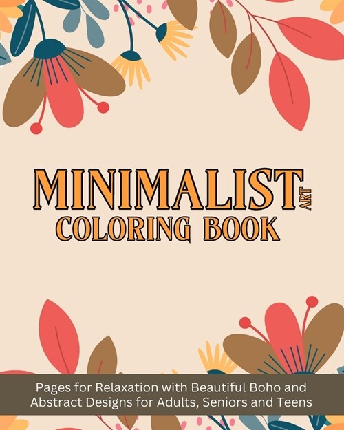 Minimalist Art Coloring Book: Pages for Relaxation with Beautiful Boho and Abstract Designs for Adults (Paperback)