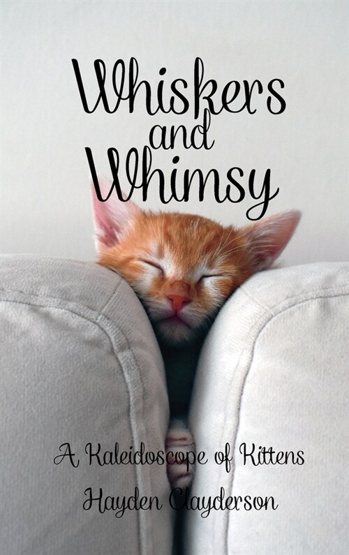 Whiskers and Whimsy in Poetry - A Kaleidoscope of Kittens: Captivating Moments in the World of Tiny Paws (Hardcover)