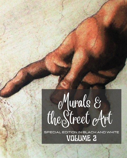 Murals and The Street Art n.2 - Special Edition in Black and White: Hystory told on the walls - Photo book Street Art vol #2 (Paperback)