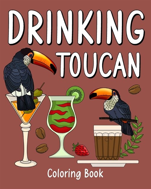 Drinking Toucan Coloring Book: Animal Playful Painting Pages with Recipes Coffee or Smoothie and Cocktail (Paperback)