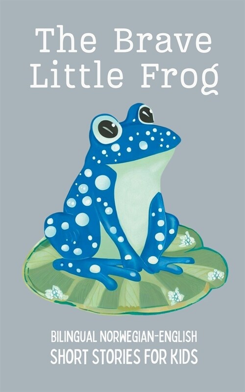 The Brave Little Frog: Bilingual Norwegian-English Short Stories for Kids (Paperback)