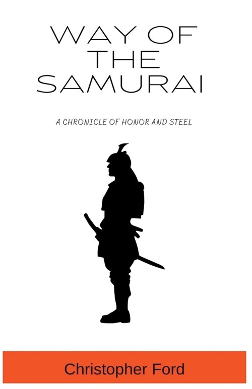 Way of the Samurai: A Chronicle of Honor and Steel (Paperback)