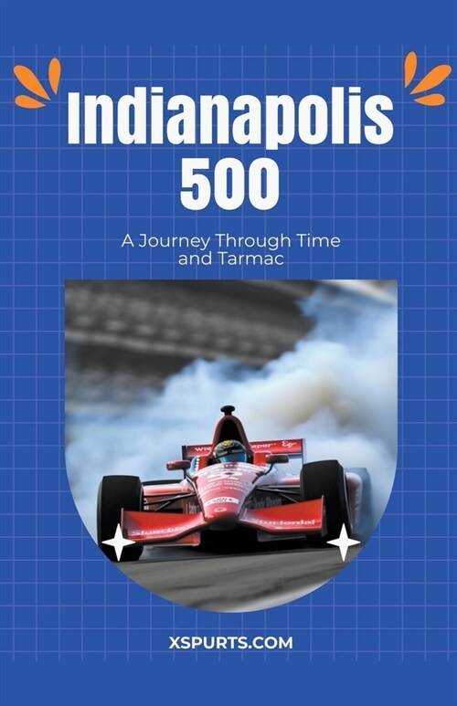 Indianapolis 500: A Journey Through Time and Tarmac (Paperback)