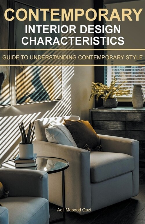 Contemporary Interior Design Characteristics: Guide To Understanding Contemporary Style (Paperback)