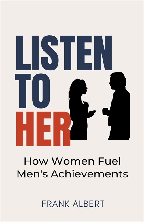 Listen To Her: How Women Fuel Mens Achievements (Paperback)