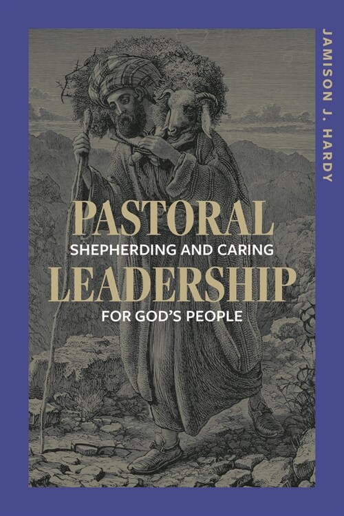 Pastoral Leadership: Shepherding and Caring for Gods People (Paperback)