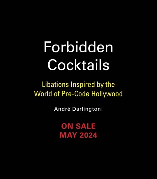 Forbidden Cocktails: Libations Inspired by the World of Pre-Code Hollywood (Hardcover)