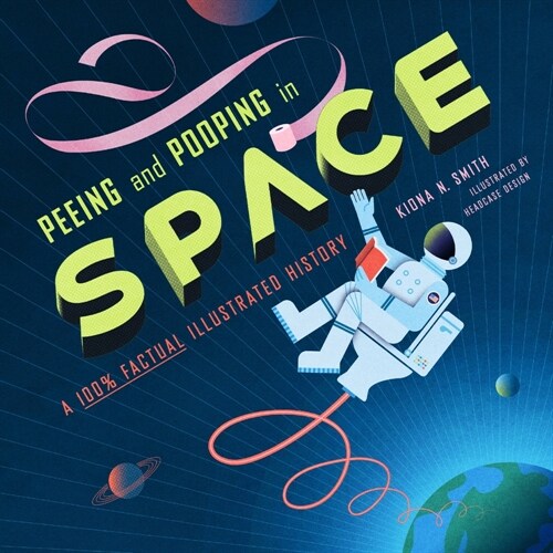 Peeing and Pooping in Space: A 100% Factual Illustrated History (Hardcover)