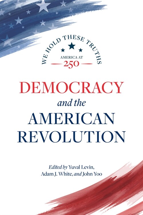 Democracy and the American Revolution: We Hold These Truths (Paperback)