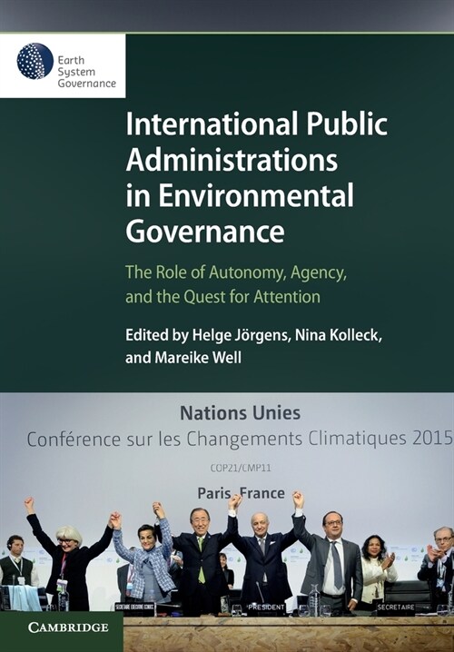 International Public Administrations in Environmental Governance : The Role of Autonomy, Agency, and the Quest for Attention (Paperback)