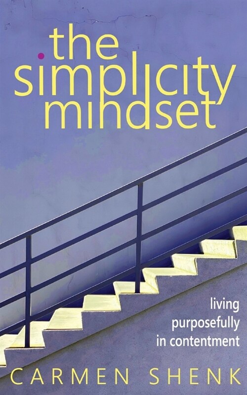 The Simplicity Mindset: Living Purposefully in Contentment (Paperback)