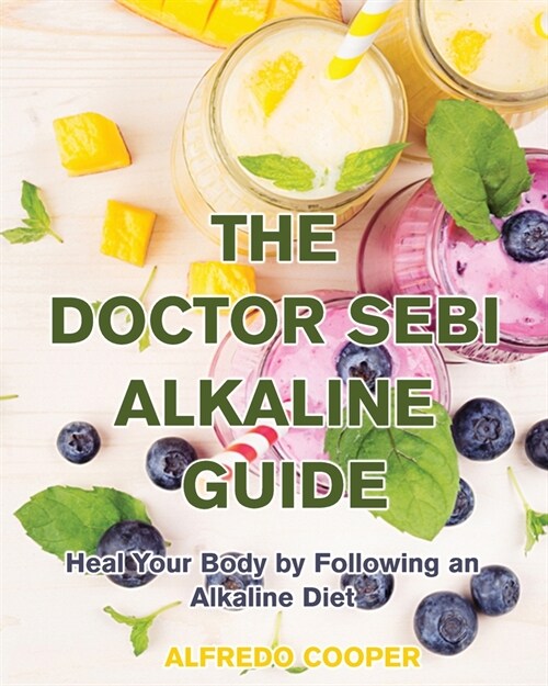 The Doctor Sebi Alkaline Guide: Heal Your Body by Following an Alkaline Diet (Paperback)