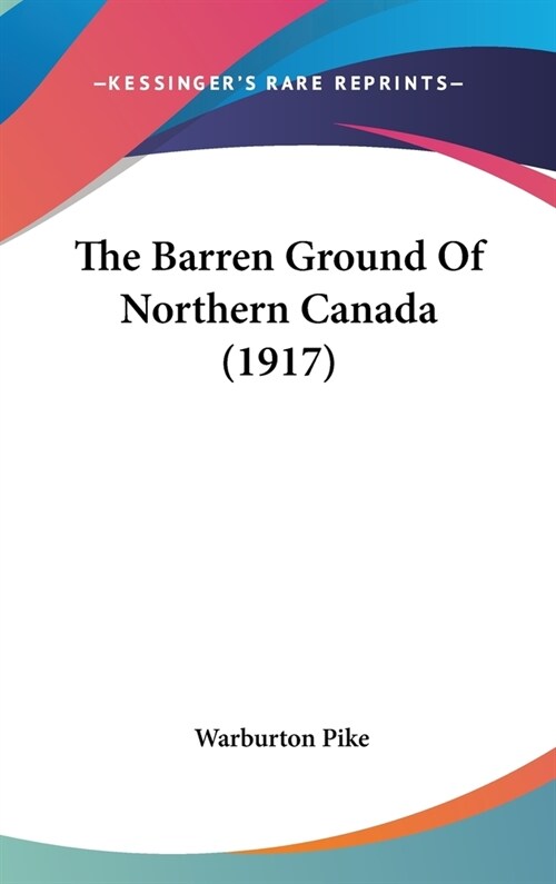The Barren Ground Of Northern Canada (1917) (Hardcover)
