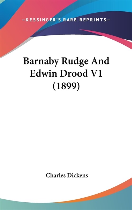 Barnaby Rudge And Edwin Drood V1 (1899) (Hardcover)