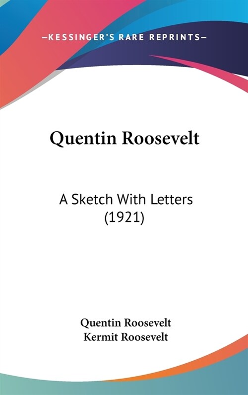 Quentin Roosevelt: A Sketch With Letters (1921) (Hardcover)