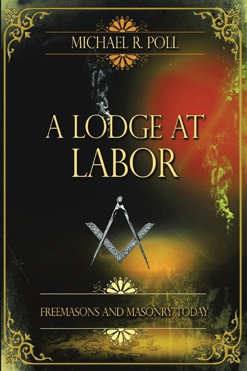 A Lodge at Labor: Freemasons and Masonry Today (Paperback)