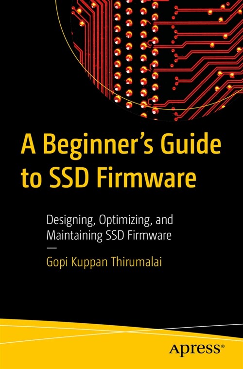 A Beginners Guide to Ssd Firmware: Designing, Optimizing, and Maintaining Ssd Firmware (Paperback)
