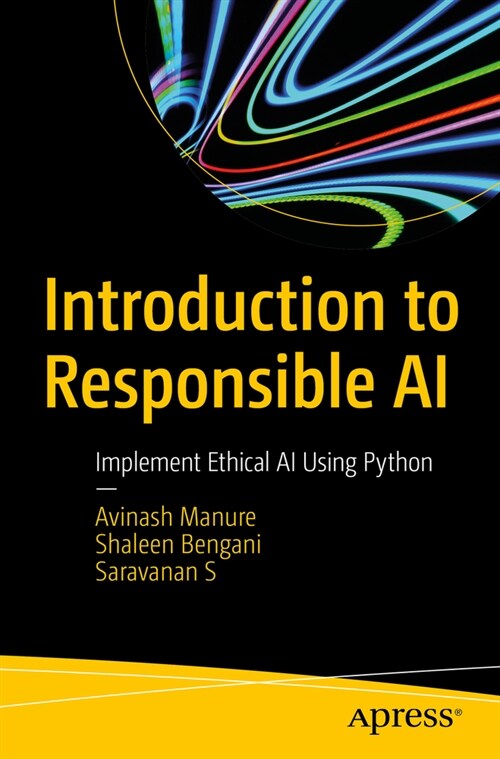 Introduction to Responsible AI: Implement Ethical AI Using Python (Paperback)