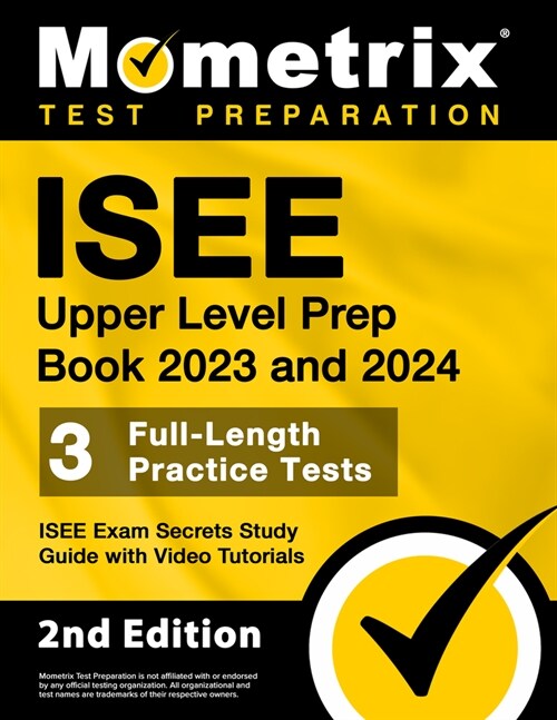 ISEE Upper Level Prep Book 2023 and 2024 - 3 Full-Length Practice Tests, ISEE Exam Secrets Study Guide with Video Tutorials: [2nd Edition] (Paperback)