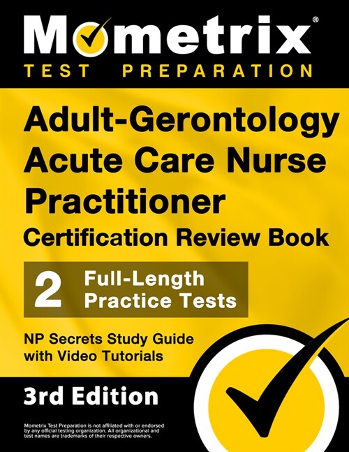 Adult-Gerontology Acute Care Nurse Practitioner Certification Review Book - 2 Full-Length Practice Tests, NP Secrets Study Guide with Video Tutorials: (Paperback)