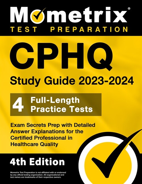 Cphq Study Guide 2023-2024 - 4 Full-Length Practice Tests, Exam Secrets Prep with Detailed Answer Explanations for the Certified Professional in Healt (Paperback)