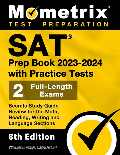 SAT Prep Book 2023-2024 with Practice Tests - 2 Full-Length Exams, Secrets Study Guide Review for the Math, Reading, Writing and Language Sections: [8 (Paperback)