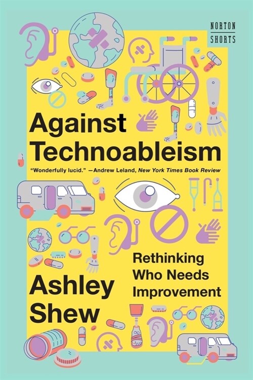 Against Technoableism: Rethinking Who Needs Improvement (Paperback)