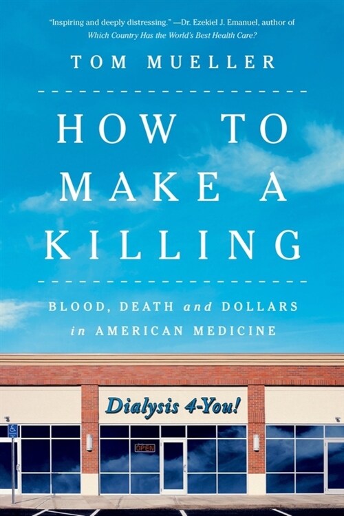 How to Make a Killing: Blood, Death and Dollars in American Medicine (Paperback)