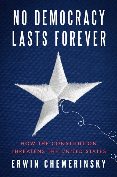 No Democracy Lasts Forever: How the Constitution Threatens the United States (Hardcover)