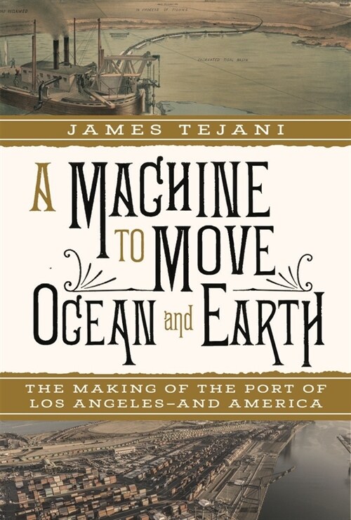 A Machine to Move Ocean and Earth: The Making of the Port of Los Angeles and America (Hardcover)