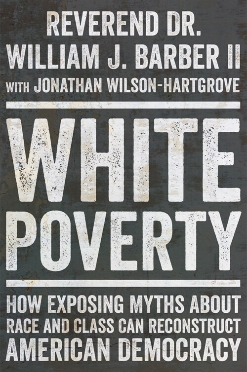 White Poverty: How Exposing Myths about Race and Class Can Reconstruct American Democracy (Hardcover)