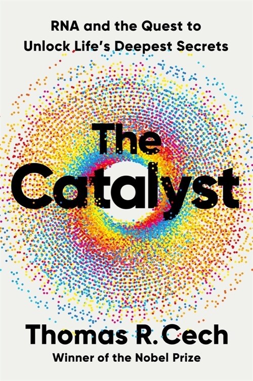 The Catalyst: RNA and the Quest to Unlock Lifes Deepest Secrets (Hardcover)
