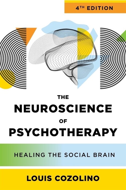 The Neuroscience of Psychotherapy: Healing the Social Brain (Hardcover, 4)