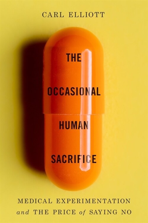The Occasional Human Sacrifice: Medical Experimentation and the Price of Saying No (Hardcover)
