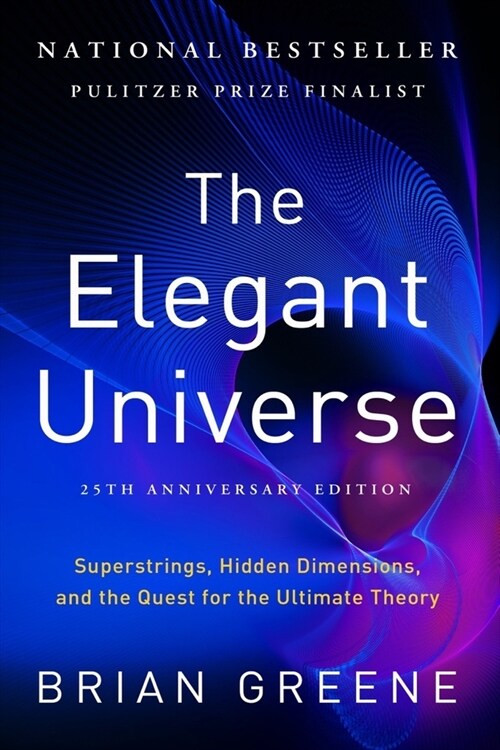 The Elegant Universe: Superstrings, Hidden Dimensions, and the Quest for the Ultimate Theory (Paperback, 25, Anniversary)