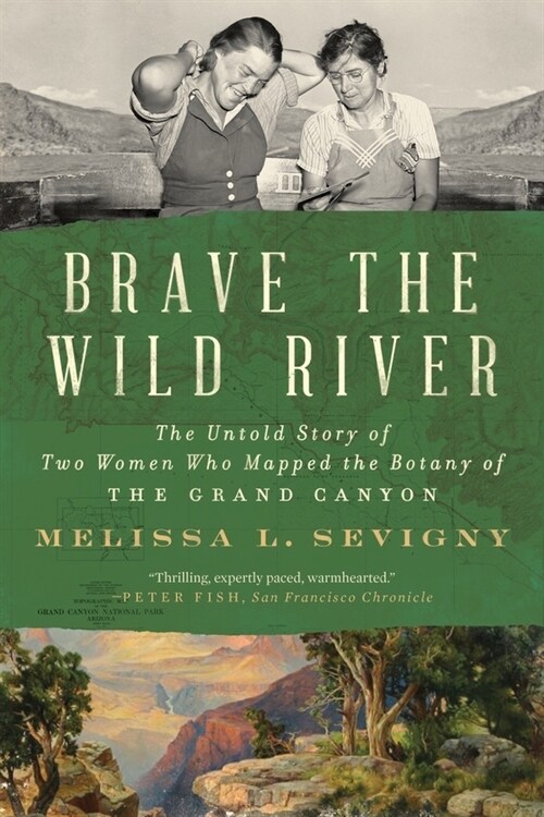 Brave the Wild River: The Untold Story of Two Women Who Mapped the Botany of the Grand Canyon (Paperback)