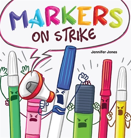 Markers on Strike: A Funny, Rhyming, Read Aloud About Being Responsible With School Supplies (Hardcover)